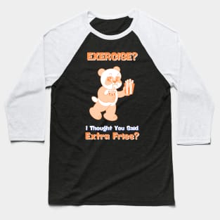 EXERCISE? I Thought You Said Extra Fries Baseball T-Shirt